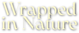 Wrapped in Nature